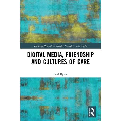 Digital Media, Friendship and Cultures of Care
