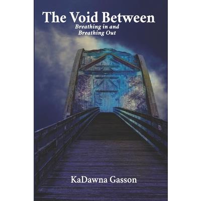 The Void Between Breathing in and Breathing Out.