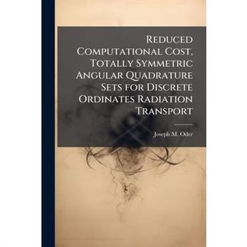 Reduced Computational Cost, Totally Symmetric Angular Quadrature Sets for Discrete Ordinates Radiation Transport