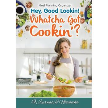 Hey, Good Lookin! Whatcha Got Cookin’? Meal Planning Organizer