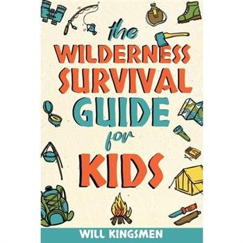 The Wilderness Survival Guide for Kids