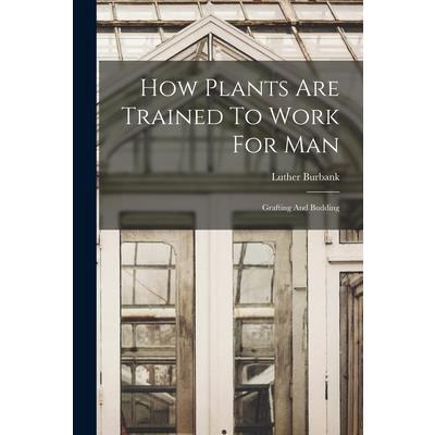 How Plants Are Trained To Work For Man