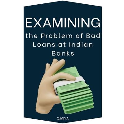 Examining the Problem of Bad Loans at Indian Banks