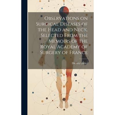 Observations on Surgical Diseases of the Head and Neck. Selected From the Memoirs of the Royal Academy of Surgery of France