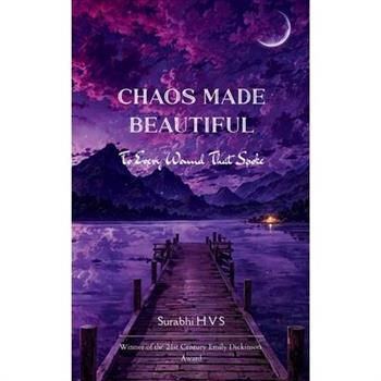 Chaos Made Beautiful For Every Wound That Spoke