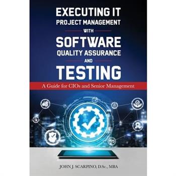 Executing IT Project Management with Software Quality Assurance and Testing