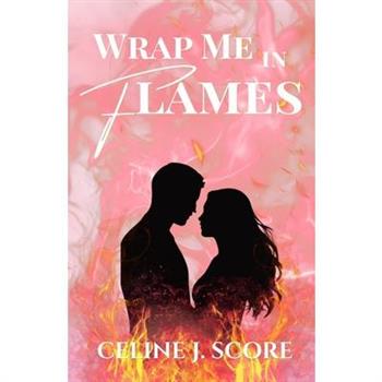 Wrap Me in Flames