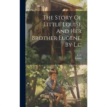 The Story Of Little Louise And Her Brother Eugene, By L.c