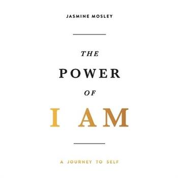 The Power of I Am: A Journey to Self