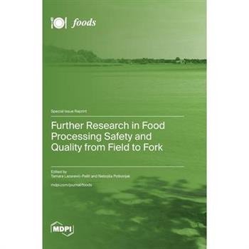 Further Research in Food Processing Safety and Quality from Field to Fork