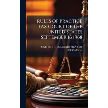 Rules of Practice Tax Court of the United States September 16 1968
