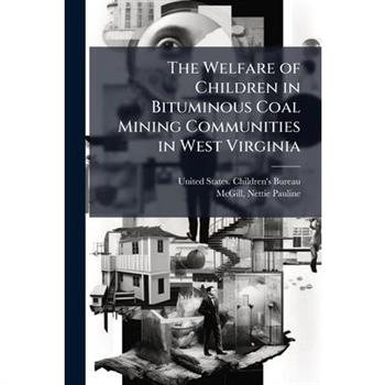 The Welfare of Children in Bituminous Coal Mining Communities in West Virginia