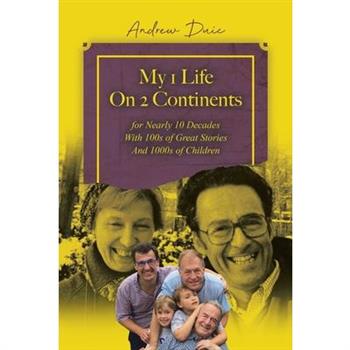 My 1 Life On 2 Continents for Nearly 10 Decades With 100s of Great Stories And 1000s of Children