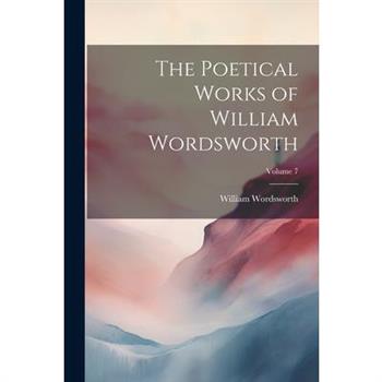 The Poetical Works of William Wordsworth; Volume 7