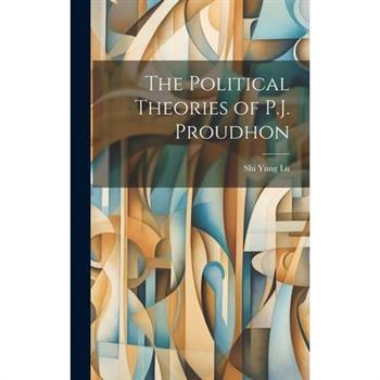 The Political Theories of P.J. Proudhon
