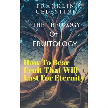 The Theology of Fruitology