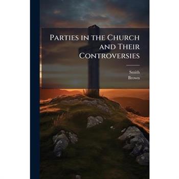 Parties in the Church and Their Controversies