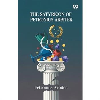 The Satyricon Of Petronius Arbiter