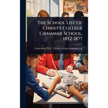 The School List Of Christ’s College Grammar School, 1852-1877