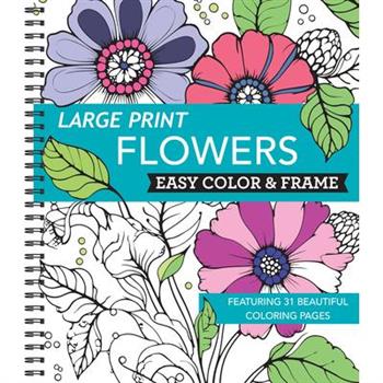 Large Print Easy Color & Frame - Flowers (Stress Free Coloring Book) Large Print Easy Color & Frame - Flowers (Stress Free Coloring Book)