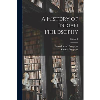 A History of Indian Philosophy; Volume I