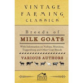Breeds of Milk Goats - With Information on Nubian, Murciene, Toggenburg and Other Goat Breeds