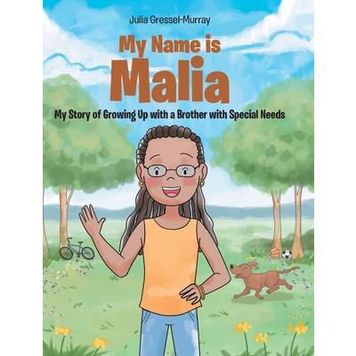 My Name Is Malia My Story of Growing Up with a Brother With Special Needs