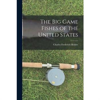 The Big Game Fishes of the United States