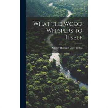 What the Wood Whispers to Itself