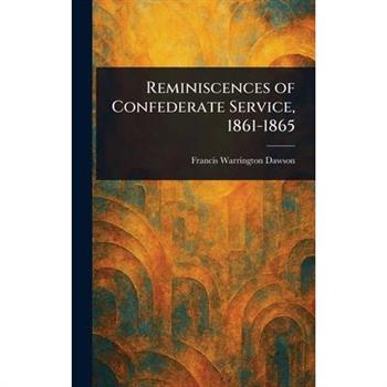 Reminiscences of Confederate Service, 1861-1865