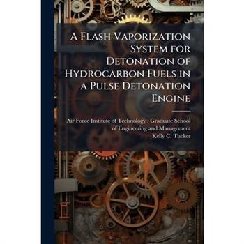 A Flash Vaporization System for Detonation of Hydrocarbon Fuels in a Pulse Detonation Engine
