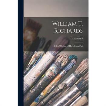 William T. Richards; a Brief Outline of his Life and Art