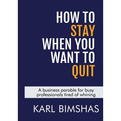 How to Stay When You Want to Quit