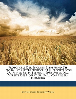 Protokolle Der Enquete Betreffend Die Reform Des Osterreichischen Eherechts (Vom 27. Janner Bis 24. Februar 1905)