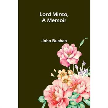 Lord Minto, A Memoir