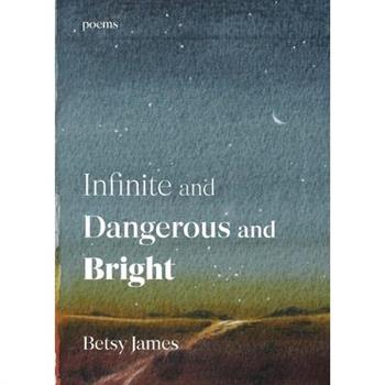 Infinite and Dangerous and Bright