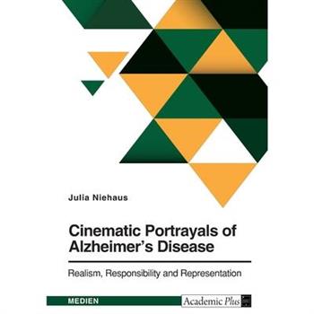 Cinematic Portrayals of Alzheimer's Disease. Realism, Responsibility, and Representation