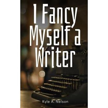 I Fancy Myself a Writer