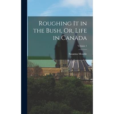 Roughing It in the Bush, Or, Life in Canada; Volume 1