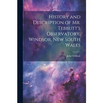 History and Description of Mr. Tebbutt's Observatory, Windsor, New South Wales