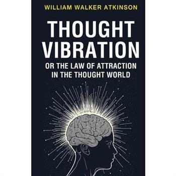 Thought Vibration or the Law of Attraction in the Thought World