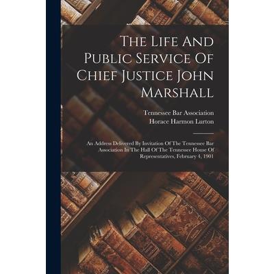 The Life And Public Service Of Chief Justice John Marshall
