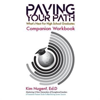 Paving Your Path What’s Next for High School Graduates Companion Workbook