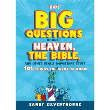 Kids' Big Questions about Heaven, the Bible, and Other Really Important Stuff