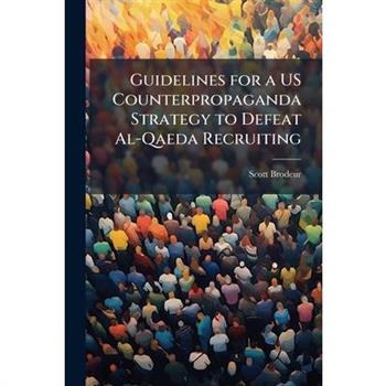 Guidelines for a US Counterpropaganda Strategy to Defeat Al-Qaeda Recruiting