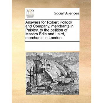 Answers for Robert Pollock and Company, Merchants in Paisley, to the Petition of Messrs Edie and Laird, Merchants in London.
