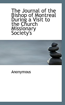 The Journal of the Bishop of Montreal During a Visit to the Church Missionary Society’s