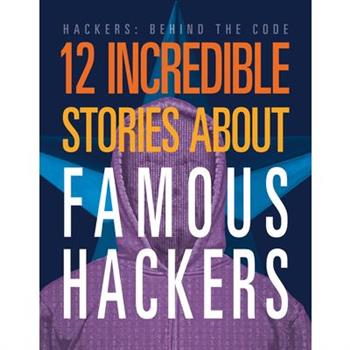 12 Incredible Stories about Famous Hackers