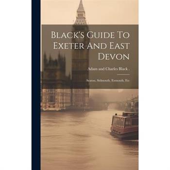 Black's Guide To Exeter And East Devon