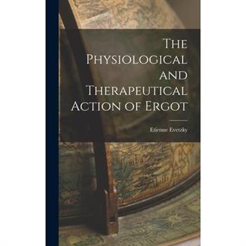 The Physiological and Therapeutical Action of Ergot